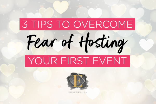 3 Tips to Overcome Fear of Hosting your First Event