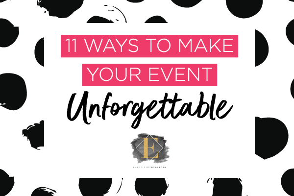 11 ways to make your event unforgettable