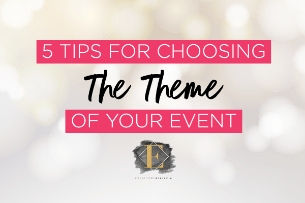 5 tips for choosing a theme for your event